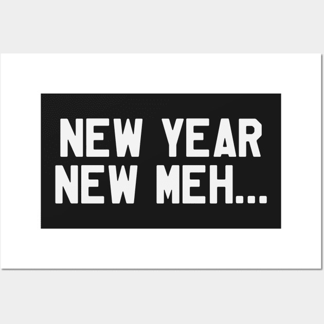 New Year New Meh... Funny Saying Sarcastic New Year Resolution Wall Art by kdpdesigns